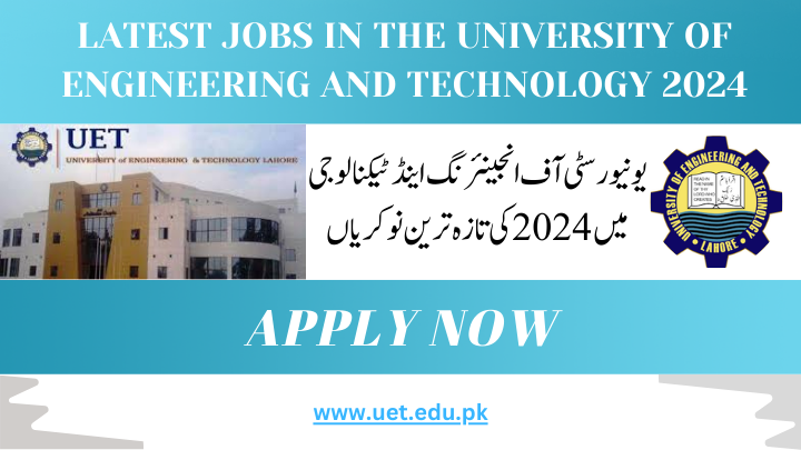 Latest jobs in the University of Engineering and Technology 2024