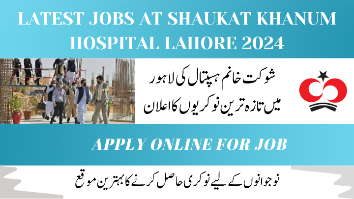 Latest jobs at Shaukat Khanum Lahore 2024