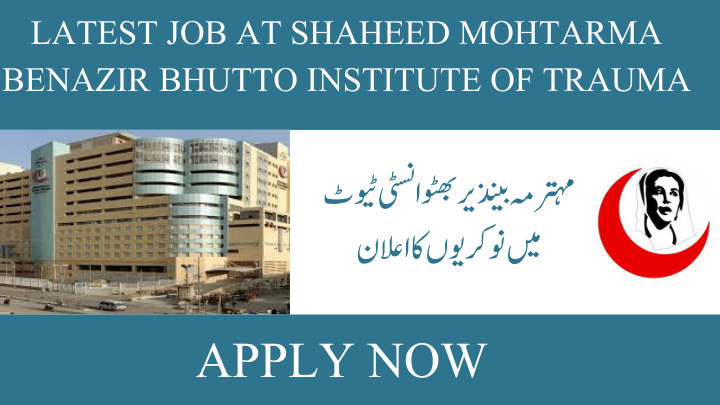 Latest job at Shaheed Mohtarma Benazir Bhutto institute of trauma