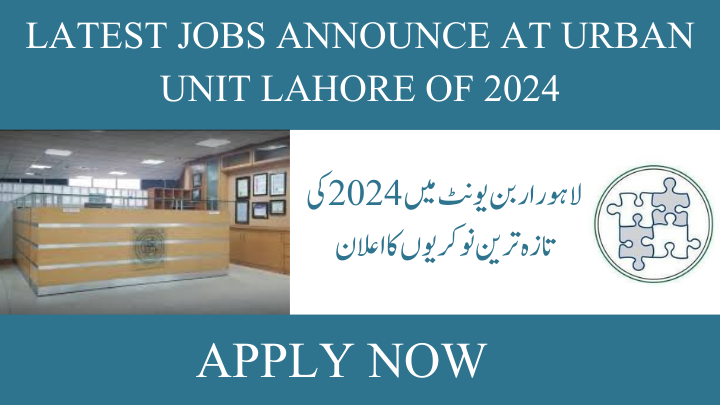 Latest jobs announce at Urban Unit Lahore of 2024